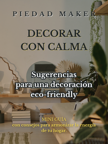 DECORAR CON CALMA. Sugerencias para una decoración eco-friendly.